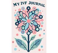 My IVF Journal: A Guided Journal For Hope, Healing, and Heartfelt Reflections Through IVF: Daily Reflections, Affirmations, and Notes for your IVF Story