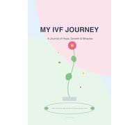 My IVF Journey: A Daily Fertility Tracker & Keepsake Journal: Comprehensive Planner to Track Medications, Cycles, Ultrasound Results, and Wellness - ... Guided Support for Hope, Growth, and Miracles