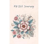My IVF Journey: A Guided Journal For Hope, Healing, and Heartfelt Reflections: Daily Reflections, Affirmations, and Notes for your IVF Story