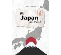 My Japan Adventure - Travel Journal: A Lined Notebook to Record Your Japan Trip Memories and Moments: Write About Your Japanese Journey Through Cities, Temples, Food & Culture