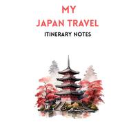 MY JAPAN TRAVEL ITINERARY NOTES: Ideal to document all of your travel requirements and schedules