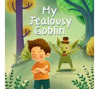 My Jealousy Goblin: A Playful Children’s Story About Jealousy, Empathy, and Learning to Shine with Confidence