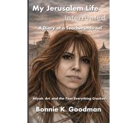 My Jerusalem Life, Interrupted: A Diary of a Teacher in Israel: Aliyah, Art, and the Year Everything Cracked