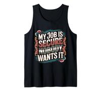 My Job Is Secure Nobody Wants It Employee Sarcasm - Canotta