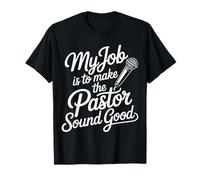 My Job Is To Make The Pastor Sound Good Church Operator |- Maglietta