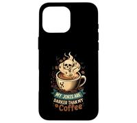 My Jokes Are Darker Than My Coffee Skull Steam Custodia per iPhone 16 Pro Max