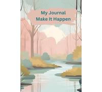 My Journal 2026: Make it Happen: A mindful space to plan, dream, and take action toward the life you want.