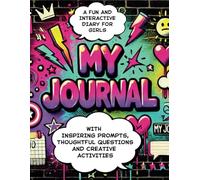 My Journal - A Fun and Interactive Diary for Girls with Writing Prompts, Thoughtful Questions and Creative Activities: A Guided Self-Discovery ... Affirmations and Plenty of Space to Write