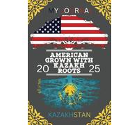 MY JOURNAL AMERICAN GROWN WITH KAZAKH ROOTS 2025: LAND OF THE GREAT STEPPE ASTANA 1997 KAZAKHSTAN