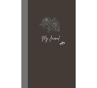 My Journal: Blossom of Thoughts: Elegant Rose Floral Notebook | 5” x 8” | 70 Unlined Pages | Grey-Brown Aesthetic Cover with Matte Finish for Creative Writing & Art