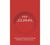 MY JOURNAL: Daily Lined Notebook for Writing, Reflection, and Life Stories