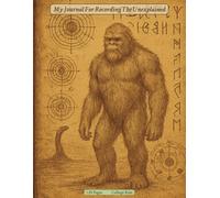 My Journal For Recording The Unexplained: 8.5 x 11 inch College Ruled Notebook for Students, Cryptid Enthusiasts, Conspiracy Theorists, and Curious Explorers