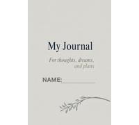 My journal: For thoughts, dreams, and plans
