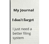 My Journal: I don’t forget: I just need a better filing system: A Gift for Adults and Teenagers