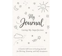My Journal - Loving My Imperfection: 210 Pages for Thoughts, Sketches, Dreams & Imperfect Self-Expression