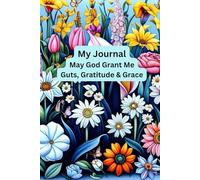 My Journal: My God Grant Me Guts, Gratitude & Grace