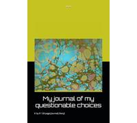 My journal of my own questionable choices: A Hilariously Honest Space to Reflect, Regret, and Repeat