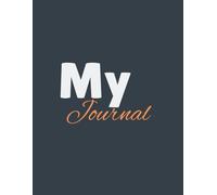 My Journal: Suitable for everyone - Perfect for Daily Notes, Thoughts, Goals, Ideas, Mindfulness, Productivity and Reflections.
