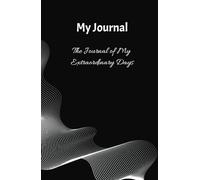My Journal: The journal of my extraordinary days: Elegant and discreet, with more than 50 inspiring and motivational quotes inside