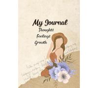 My Journal: Thoughts Feelings Growth