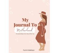 My Journal To Motherhood: The Pregnancy Planner & Wellness Jounal
