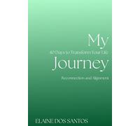My Journey: 40 Days to Transform Your Life - Reconnection and Alignment