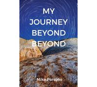 My Journey Beyond Beyond: An autobiographical record of deep calling to de...