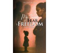 MY JOURNEY FROM FEAR TO FREEDOM: An Autobiography