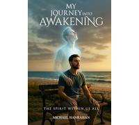 MY JOURNEY INTO AWAKENING: THE SPIRIT WITHIN US ALL