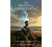 MY JOURNEY INTO AWAKENING: THE SPIRIT WITHIN US ALL
