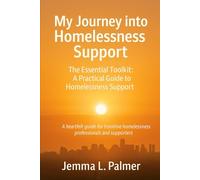 My Journey Into Homelessness Support: The Essential Toolkit: The Practical guide for Homelessness Support