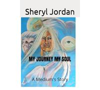 My JOURNEY MY SOUL: A mediums story