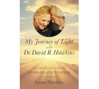 My Journey of Light With Dr. David R. Hawkins: Life and Lessons with My Husband and Teacher