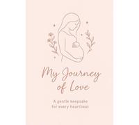 My Journey of Love: A Gentle Keepsake For Every Heartbeat