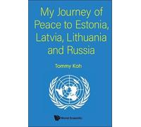 Tommy Koh My Journey Of Peace To Estonia, Latvia, Lithuania And Russ (Tascabile)