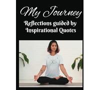 My Journey: Reflections Guided by Inspirational Quotes