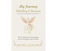 My Journey: The Next Chapter: A Guided Journal for Women to Reclaim Identity, Find Self-Authorship, and Create a Confident New Life After Divorce or Breakup.
