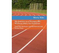 My Journey to a Stronger Me: Workout Diary for Everyone: Track Your Workouts: Log Your Exercises and Session Times