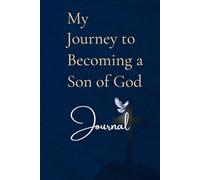 My Journey To Becoming a Son of God