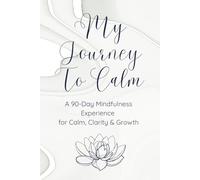 My Journey To Calm: A 90-Day Guided Journal with Colouring Pages, Calming QR Soundscapes & Mindfulness Prompts for Inner Peace