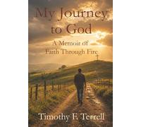 My Journey to God: A Memoir of Faith Through Fire