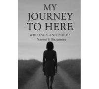 My Journey To Here: Writings and Poems