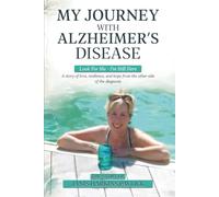 My Journey With Alzheimer’s Disease: Look For Me I’m Still Here
