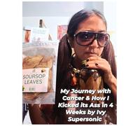 My Journey with Cancer & How I Kicked it's Ass in 4 Weeks: The Supersonic Diet