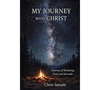 My Journey with Christ: A Journey of Wandering, Grace, and Surrender