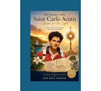 My Journey with Saint Carlo Acutis: Chosen For the Light