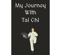 My Journey With Tai Chi: Mindfulness, Meditation, Wellness, Martial Arts, and Personal Development.