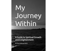 My Journey Within: A Guide to Spiritual Growth and Enlightenment