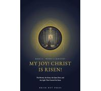 My Joy! Christ Is Risen!: The Hermit, the Stone, the Open Door, and the Light That Covered the Snow: 2