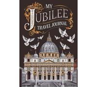 My Jubilee Travel Journal: A Faith-Filled Journey with 100 Prompts for Sacred Sites and Soulful Reflections